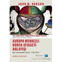 Avrupa Merkezli Dünya Siyaseti Anlayışı - John M. Hobson - Nobel Akademik Yayıncılık