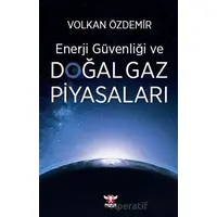 Enerji Güvenliği ve Doğal Gaz Piyasaları - Volkan Özdemir - Pankuş Yayınları
