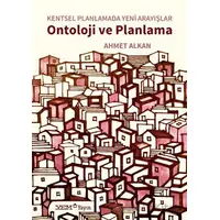 Kentsel Planlamada Yeni Arayışlar - Ontoloji ve Planlama - Ahmet Alkan - YEM Yayın