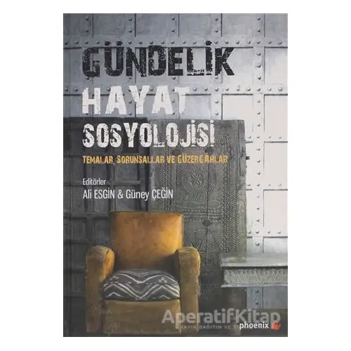 Gündelik Hayat Sosyolojisi - Güney Çeğin - Phoenix Yayınevi