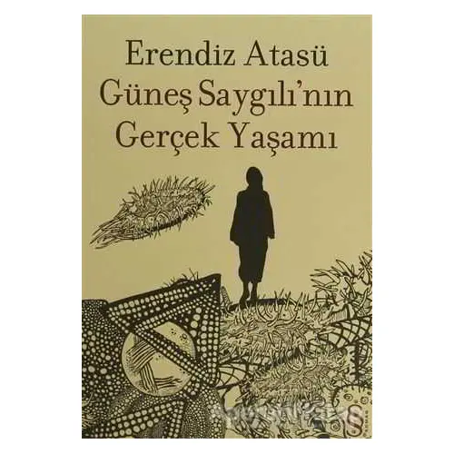 Güneş Saygılı’nın Gerçek Yaşamı - Erendiz Atasü - Everest Yayınları