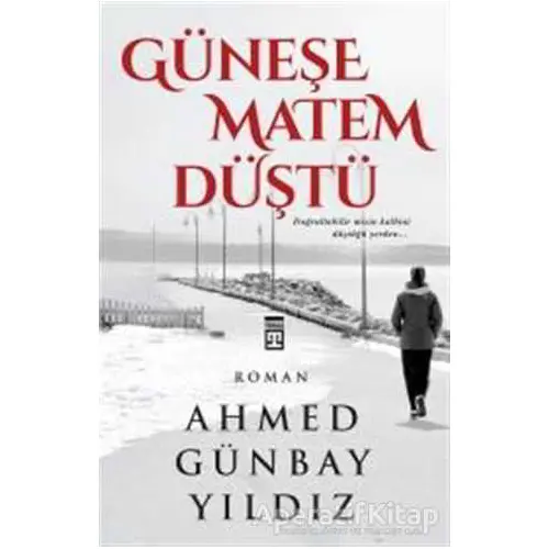 Güneşe Matem Düştü - Ahmed Günbay Yıldız - Timaş Yayınları