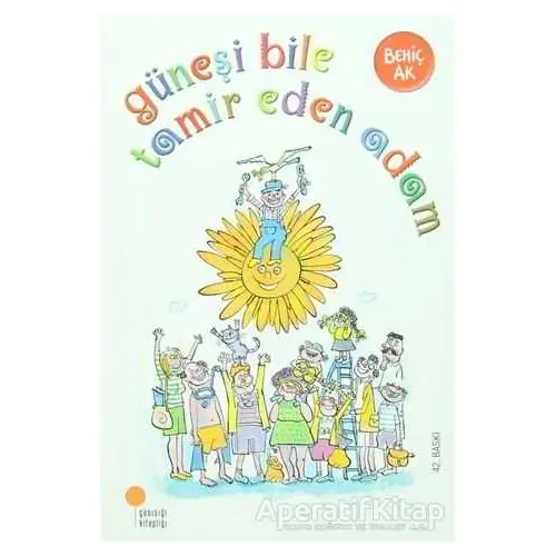 Güneşi Bile Tamir Eden Adam - Behiç Ak - Günışığı Kitaplığı