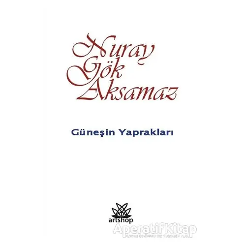 Güneşin Yaprakları - Nuray Gök Aksamaz - Artshop Yayıncılık