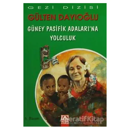 Güney Pasifik Adaları’na Yolculuk - Gülten Dayıoğlu - Altın Kitaplar