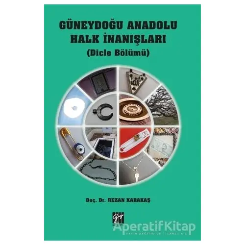 Güneydoğu Anadolu Halk İnanışları - Rezan Karakaş - Gazi Kitabevi