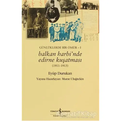 Günlüklerde Bir Ömür 1 - Balkan Harbi’nde Edirne Kuşatması (1911 - 1913)