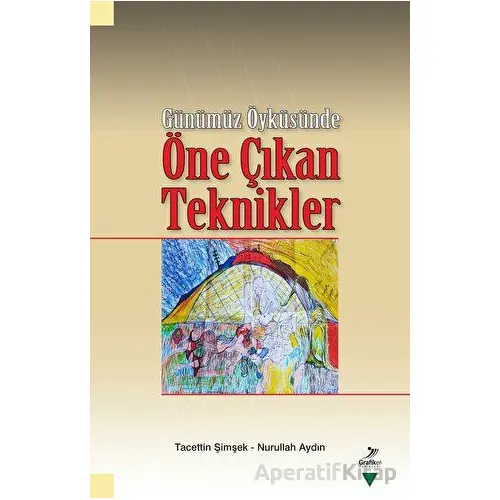 Günümüz Öyküsünde Öne Çıkan Teknikler - Nurullah Aydın - Grafiker Yayınları