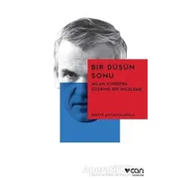 Bir Düşün Sonu: Milan Kundera Üzerine Bir İnceleme - Zekiye Antakyalıoğlu - Can Yayınları