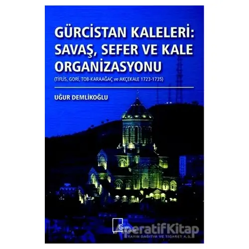 Gürcistan Kaleleri: Savaş Sefer ve Kale Organizasyonu - Uğur Demlikoğlu - Gece Akademi