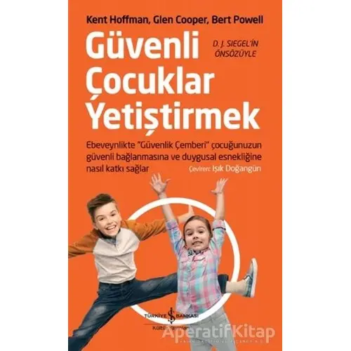 Güvenli Çocuklar Yetiştirmek - Bert Powell - İş Bankası Kültür Yayınları