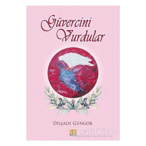 Güvercini Vurdular - Dilşade Güngör - Tunç Yayıncılık