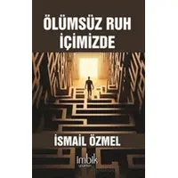 Ölümsüz Ruh İçimizde - İsmail Özmel - İmbik Yayınları