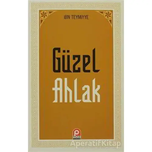 Güzel Ahlak - Takiyyuddin İbn Teymiyye - Pınar Yayınları