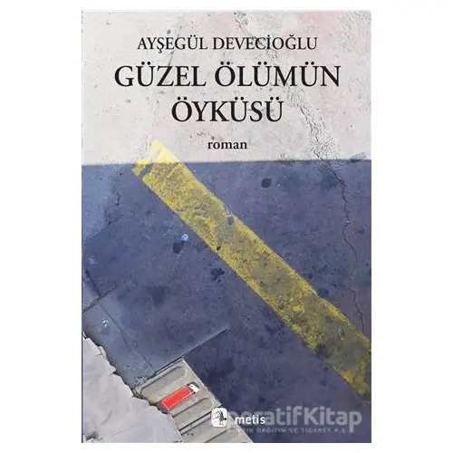 Güzel Ölümün Öyküsü - Ayşegül Devecioğlu - Metis Yayınları