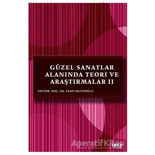 Güzel Sanatlar Alanında Teori ve Araştırmalar 2 - Vasfi Hatipoğlu - Gece Kitaplığı