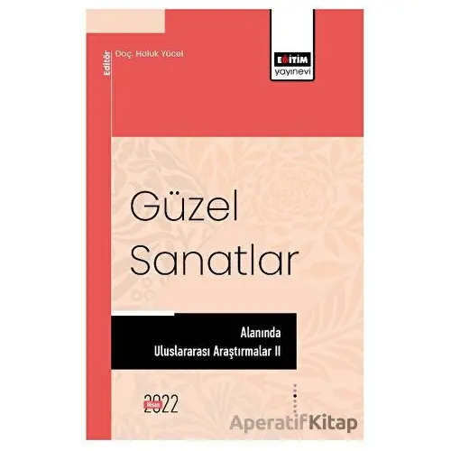 Güzel Sanatlar Alanında Uluslararası Araştırmalar II - Kolektif - Eğitim Yayınevi - Bilimsel Eserler