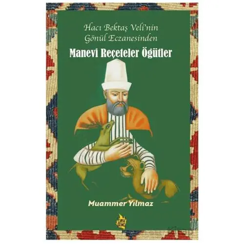 Hacı Bektaş Veli’nin Gönül Eczanesinden Manevi Reçeteler ve Öğütler