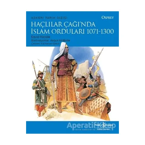 Haçlılar Çağı’nda İslam Orduları 1071 - 1300 - David Nicolle - İş Bankası Kültür Yayınları