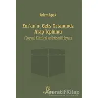 Kur’an’ın Geliş Ortamında Arap Toplumu - Adem Apak - Kuramer Yayınları