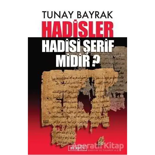 Hadisler Hadisi Şerif midir? - Tunay Bayrak - Berfin Yayınları