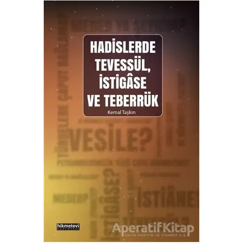 Hadislerde Tevessül, İstigase ve Teberrük - Kemal Taşkın - Hikmetevi Yayınları