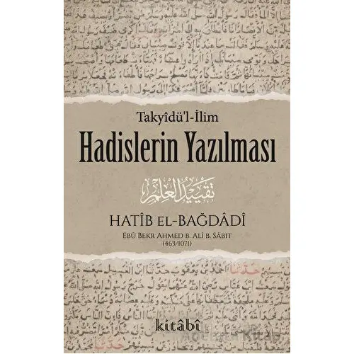 Hadislerin Yazılması - Ebu Bekr Ahmed B. Ali B. Sabıt El-Bağdadi - Kitabi Yayınevi