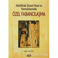 Abdülhak Şinasi Hisar’ın Romanlarında Özel Yabancılaşma - Hakan Sazyek - Akçağ Yayınları