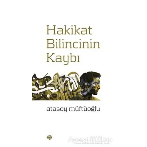 Hakikat Bilincinin Kaybı - Atasoy Müftüoğlu - Mahya Yayınları