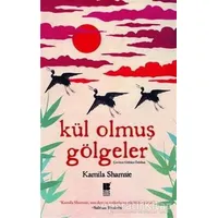 Kül Olmuş Gölgeler - Kamila Shamsie - Bilge Kültür Sanat