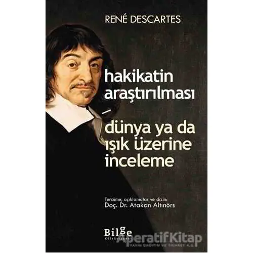 Hakikatin Araştırılması - Dünya ya da Işık Üzerine Deneme - Rene Descartes - Bilge Kültür Sanat