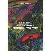 Ab Extra Les Tachyons Quantum - Tachyons - Hakkı Açıkalın - Liman Yayınevi