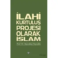 İlahi Kurtuluş Projesi Olarak İslam - Bayraktar Bayraklı - Düşün Yayıncılık