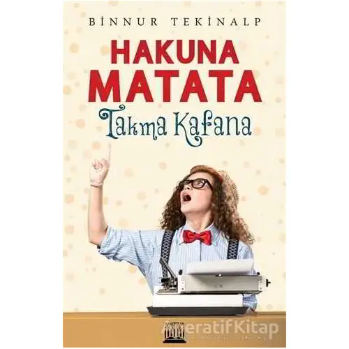 Hakuna Matata - Takma Kafana - Binnur Tekinalp - Anatolia Kitap