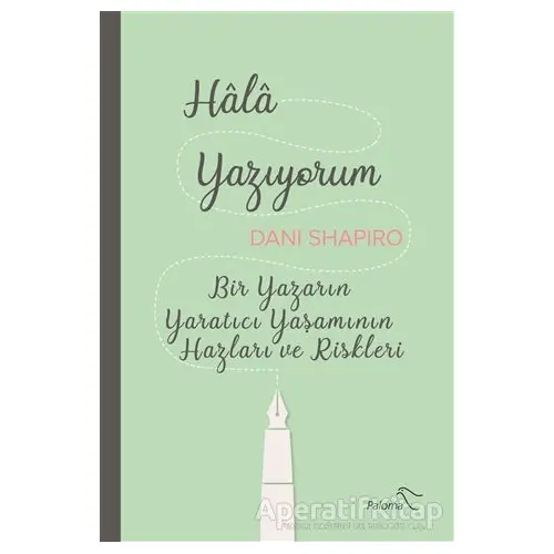 Hala Yazıyorum - Dani Shapiro - Paloma Yayınevi