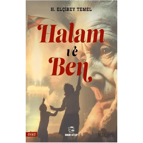 Halam ve Ben - H. Elçibey Temel - Onur Kitap