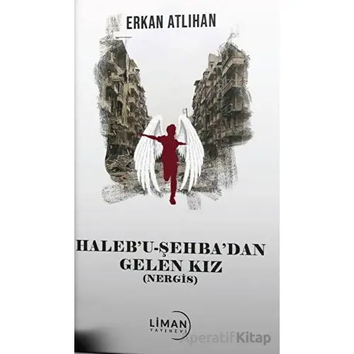 Halebu Şehbadan Gelen Kız - Erkan Atlıhan - Liman Yayınevi