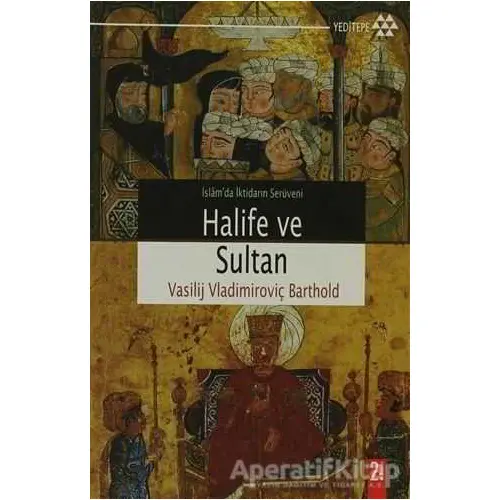 Halife ve Sultan - Vasilij Vladimiroviç Barthold - Yeditepe Yayınevi