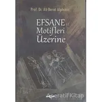 Efsane ve Motifler Üzerine - Ali Berat Alptekin - Akçağ Yayınları