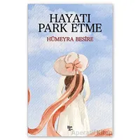 Hayatı Park Etme - Hümeyra Besire - Halk Kitabevi