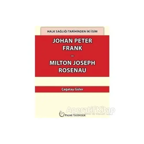 Halk Sağlığı Tarihinden İki İsim Johan Peter Frank-Milton Joseph Rosenau