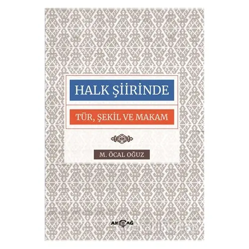 Halk Şiirinde Tür Şekil ve Makam - M. Öcal Oğuz - Akçağ Yayınları