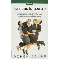 İşte Zor İnsanlar - Özden Aslan - ELMA Yayınevi