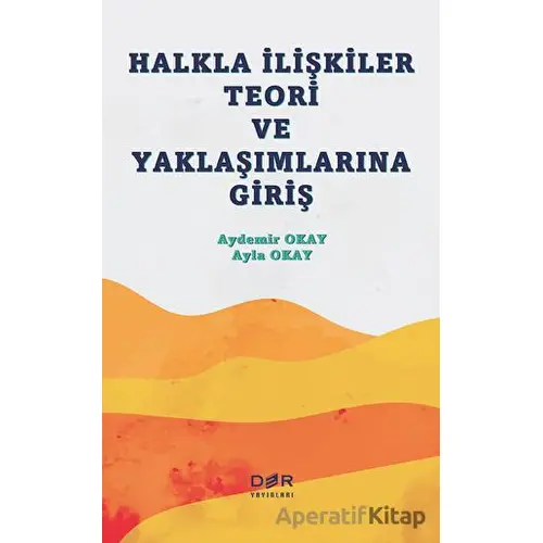 Halkla İlişkiler Teori ve Yaklaşımlarına Giriş - Aydemir Okay - Der Yayınları