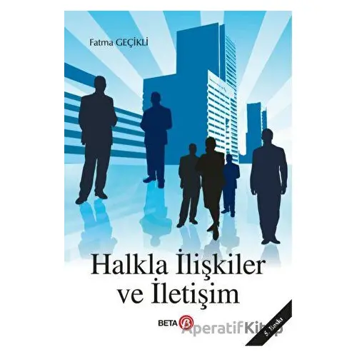 Halkla İlişkiler ve İletişim - Fatma Geçikli - Beta Yayınevi