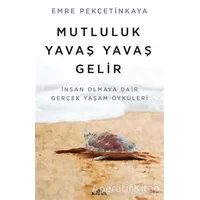 Mutluluk Yavaş Yavaş Gelir - Emre Pekçetinkaya - Kronik Kitap