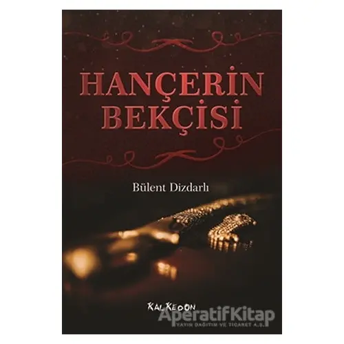 Hançerin Bekçisi - Bülent Dizdarlı - Kalkedon Yayıncılık