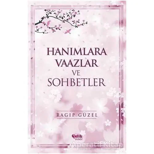 Hanımlara Vaazlar ve Sohbetler - Ragıp Güzel - Çelik Yayınevi