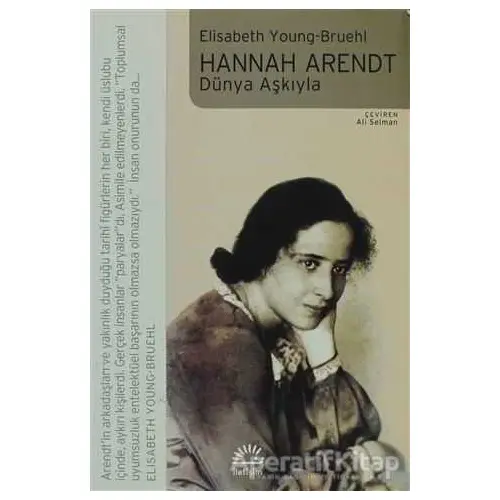 Hannah Arendt - Dünya Aşkıyla - Elisabeth Young-Bruehl - İletişim Yayınevi