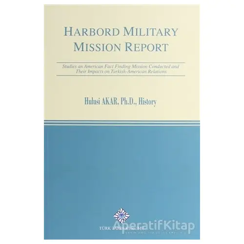 Harbord Military Mission Report - Ph. D. - Türk Tarih Kurumu Yayınları